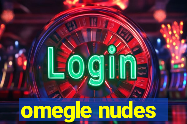 omegle nudes